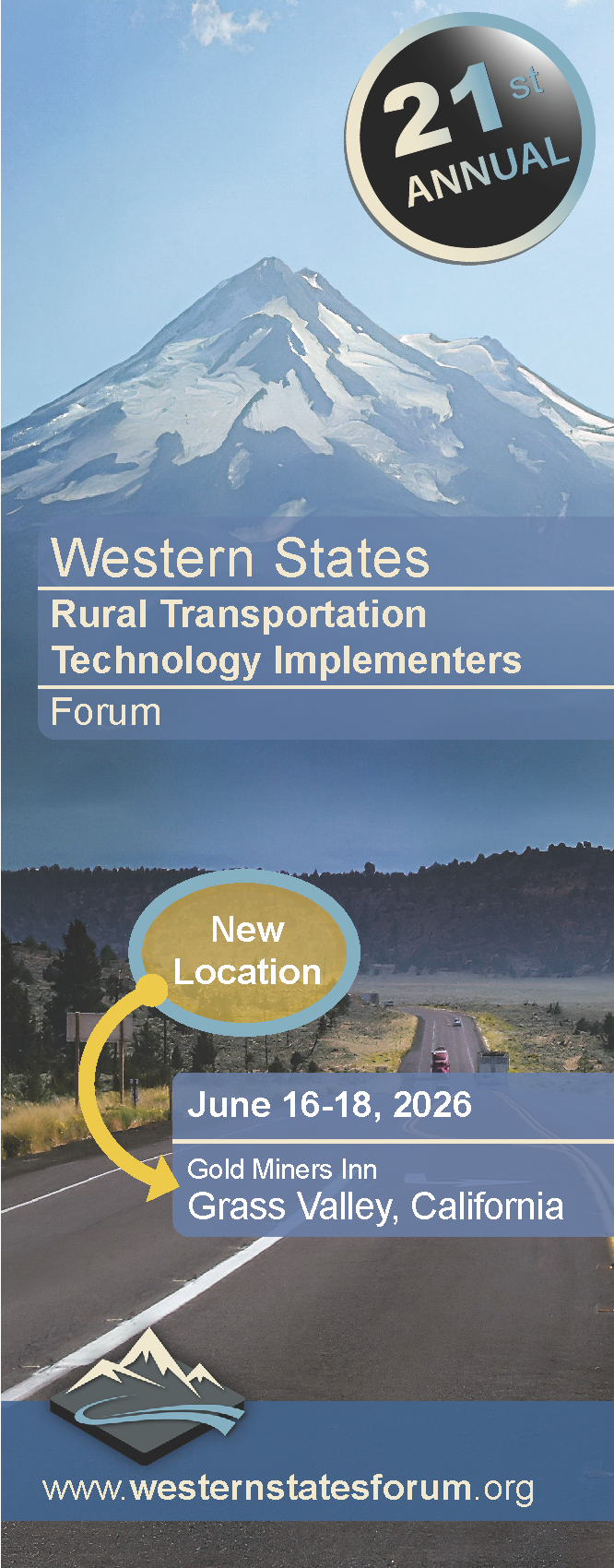 21st Annual Western States Forum brochure Front cover of Forum registration brochure, landscape, 2 lane highway with turn lane, snow capped Mount Shasta in background. Text: June 16-18, 2026, New Location, Gold Miners Inn, Grass Valley, California. Mountain logo, WSF website URL.